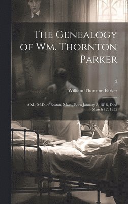 bokomslag The Genealogy of Wm. Thornton Parker