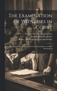 bokomslag Examination of Witnesses in Court [microform]