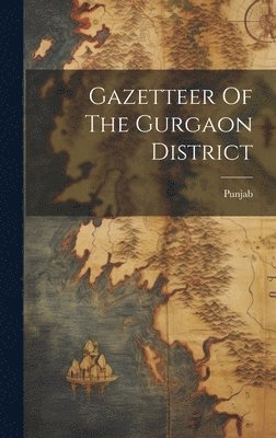 bokomslag Gazetteer Of The Gurgaon District