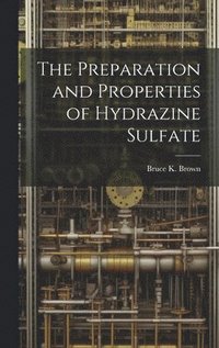 bokomslag The Preparation and Properties of Hydrazine Sulfate