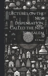 bokomslag Lectures on the New Dispensation, Called the New Jerusalem [microform]