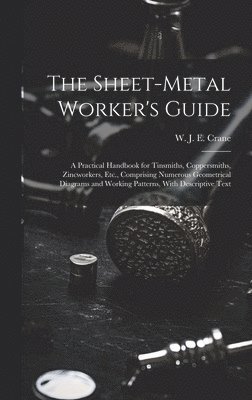 W. J. E. (W J. Eden) Crane - Sheet-metal Worker's Guide, Inbunden