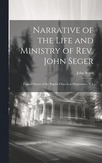 bokomslag Narrative of the Life and Ministry of Rev. John Seger