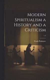 bokomslag Modern Spiritualism a History and a Criticism; v.2