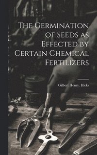 bokomslag The Germination of Seeds as Effected by Certain Chemical Fertilizers