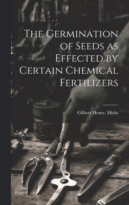 The Germination of Seeds as Effected by Certain Chemical Fertilizers 1