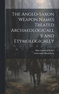 bokomslag Anglo-Saxon Weapon Names Treated Archaeologically and Etymologically