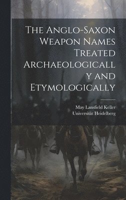 bokomslag Anglo-Saxon Weapon Names Treated Archaeologically and Etymologically