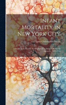 Ernst Christopher B. Meyer - Infant Mortality in New York City, Inbunden