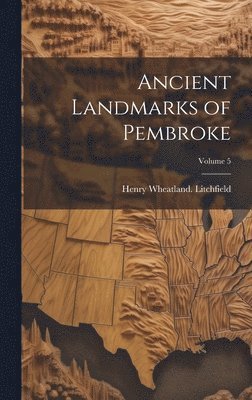 bokomslag Ancient Landmarks of Pembroke; Volume 5