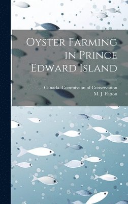 M. J. (Milton John) B. Patton, Canada Commission of Conservation - Oyster Farming in Prince Edward Island [microform], Inbunden