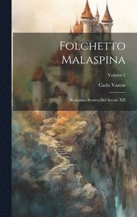 bokomslag Folchetto Malaspina; romanzo storico del secolo XII; Volume 1
