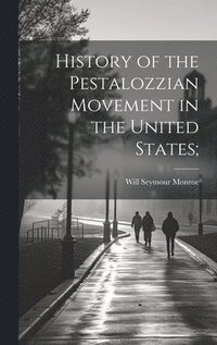 bokomslag History of the Pestalozzian Movement in the United States;