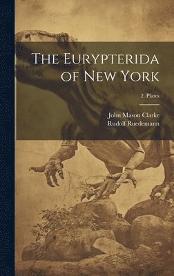 John Mason 1857-1925 Clarke, Rudolf 1864-1956 Ruedemann, John Mason Clarke, Rudolf Ruedemann - Eurypterida of New York; 2. Plates, Inbunden