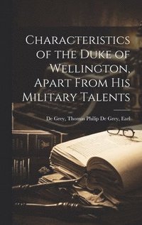 bokomslag Characteristics of the Duke of Wellington, Apart From His Military Talents
