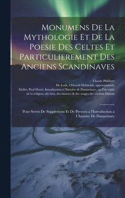 Paul Henri 1730-1807 Mallet, Paul Henri Mallet, Odvardt Helmoldt Approximat de Lode, Claude ?- Philibert - Monumens de la mythologie et de la poesie des Celtes et particulierement des anciens Scandinaves, Inbunden