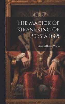The Magick Of Kirani King Of Persia 1685 1
