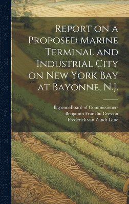 bokomslag Report on a Proposed Marine Terminal and Industrial City on New York Bay at Bayonne, N.J.