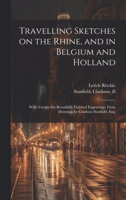 Travelling Sketches on the Rhine, and in Belgium and Holland 1