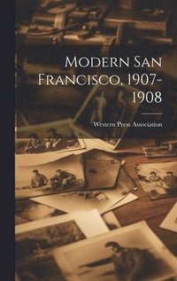 bokomslag Modern San Francisco, 1907-1908