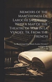 bokomslag Memoirs of the Marchioness De Laroche Jaquelein. With a Map of the Theatre of War in La Vende. Tr. From the French
