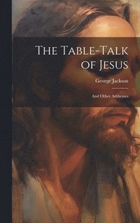 bokomslag The Table-talk of Jesus [microform]