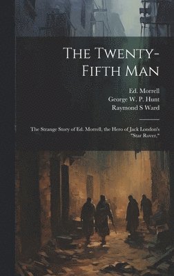 bokomslag The Twenty-fifth Man; the Strange Story of Ed. Morrell, the Hero of Jack London's &quot;Star Rover,&quot;