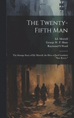 Raymond S Ward - Twenty-fifth Man; the Strange Story of Ed. Morrell, the Hero of Jack London's "Star Rover,", Inbunden