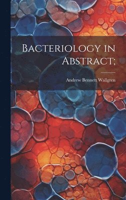 bokomslag Bacteriology in Abstract;