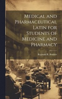 bokomslag Medical and Pharmaceutical Latin for Students of Medicine and Pharmacy