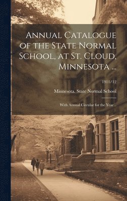 bokomslag Annual Catalogue of the State Normal School, at St. Cloud, Minnesota ...