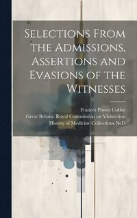 bokomslag Selections From the Admissions, Assertions and Evasions of the Witnesses