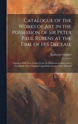 bokomslag Catalogue of the Works of Art in the Possession of Sir Peter Paul Rubens at the Time of His Decease
