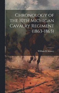 bokomslag Chronology of the 10th Michigan Cavalry Regiment (1863-1865)