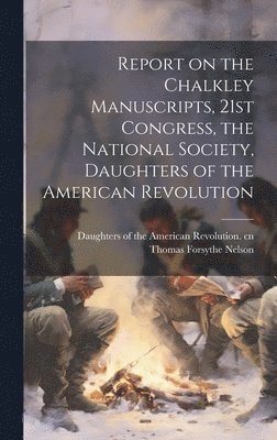 Report on the Chalkley Manuscripts, 21st Congress, the National Society, Daughters of the American Revolution 1