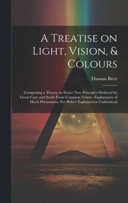 A Treatise on Light, Vision, & Colours [electronic Resource] 1