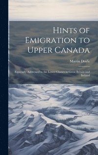 bokomslag Hints of Emigration to Upper Canada [microform]
