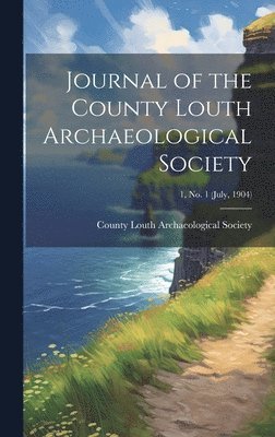 Journal of the County Louth Archaeological Society; 1, no. 1 (July, 1904)