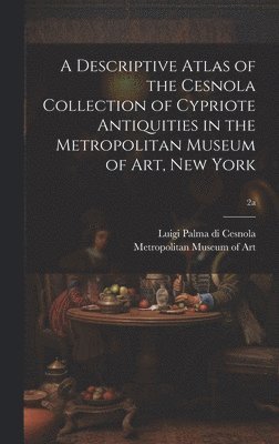 Descriptive Atlas of the Cesnola Collection of Cypriote Antiquities in the Metropolitan Museum of Art, New York; 2a