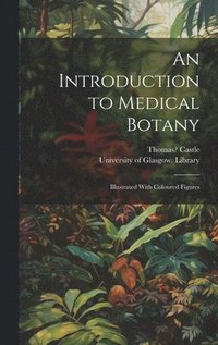 bokomslag Introduction to Medical Botany [electronic Resource]