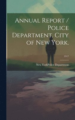 bokomslag Annual Report / Police Department, City of New York.; 1917