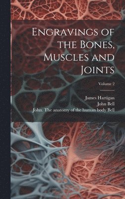 bokomslag Engravings of the Bones, Muscles and Joints; Volume 2