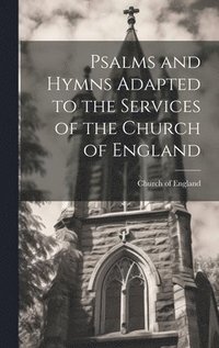 bokomslag Psalms and Hymns Adapted to the Services of the Church of England