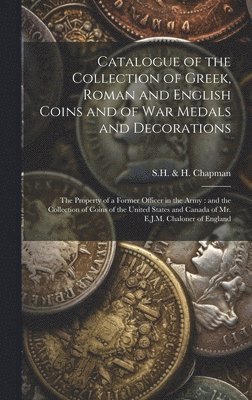 S H & H Chapman - Catalogue of the Collection of Greek, Roman and English Coins and of War Medals and Decorations [microform], Inbunden