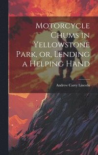 bokomslag Motorcycle Chums in Yellowstone Park, or, Lending a Helping Hand