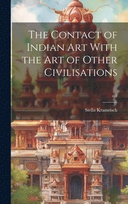 bokomslag The Contact of Indian Art With the Art of Other Civilisations; c.1