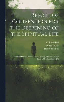 Convention for the Deepening of the S, C. I. (Cyrus Ingerson) Scofield, D. (Daniel) McTavish - Report of Convention for the Deepening of the Spiritual Life [microform], Inbunden