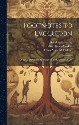 David Starr 1851-1931 Jordan, Edwin Grant 1863-1952 Conklin, Frank Mace 1869-1951 McFarland - Footnotes to Evolution, Inbunden