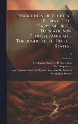 Description of the Coal Flora of the Carboniferous Formation in Pennsylvania and Throughout the United States ..; 3 1