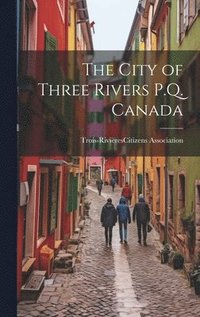 bokomslag City of Three Rivers P.Q. Canada